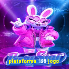 plataforma 168 jogo