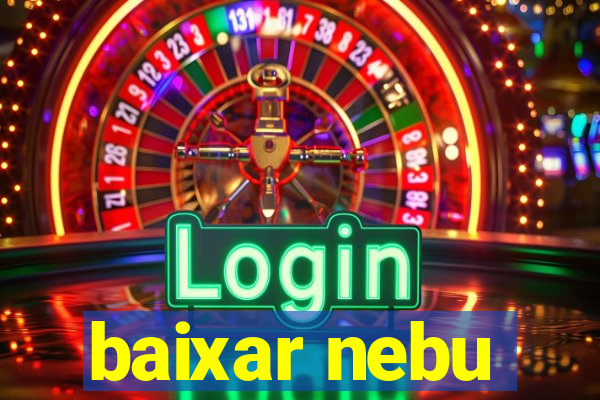 baixar nebu