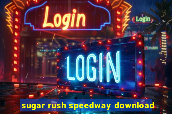 sugar rush speedway download