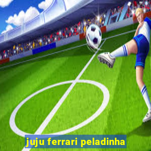 juju ferrari peladinha