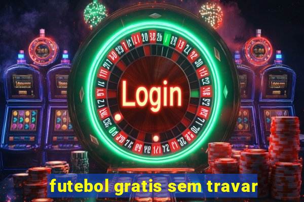 futebol gratis sem travar