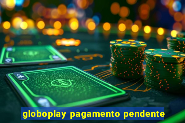 globoplay pagamento pendente