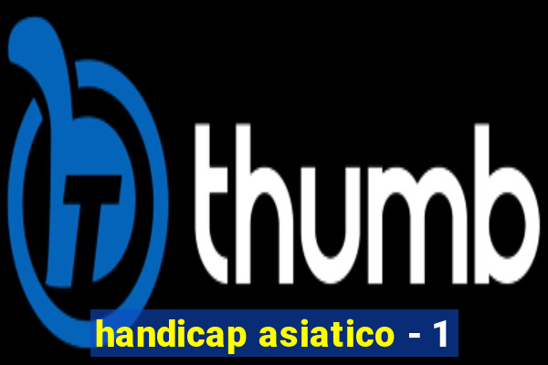 handicap asiatico - 1