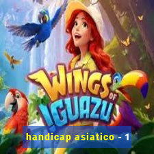 handicap asiatico - 1