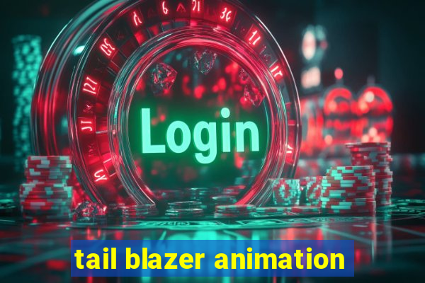 tail blazer animation