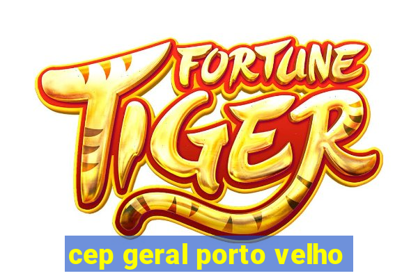 cep geral porto velho