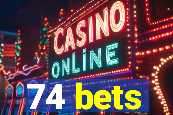 74 bets