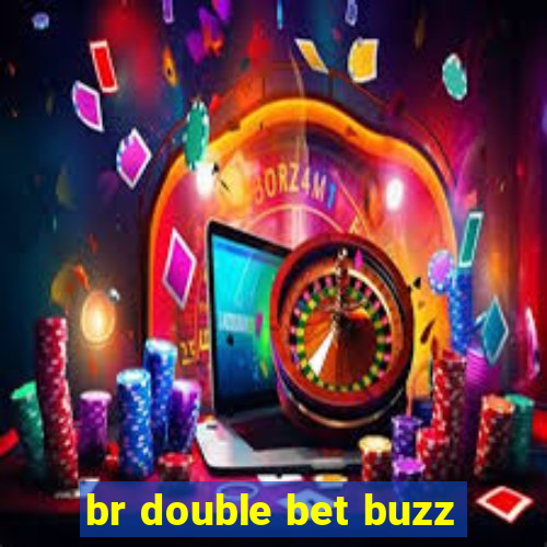 br double bet buzz