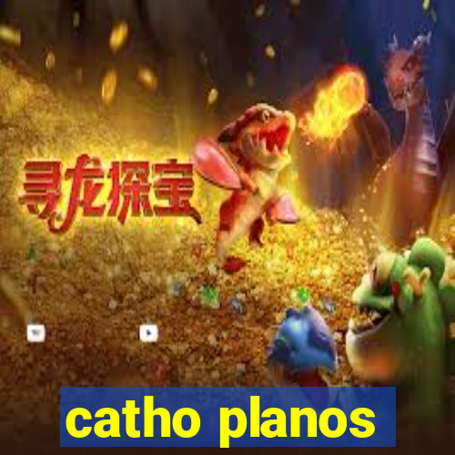 catho planos