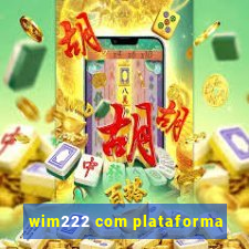 wim222 com plataforma