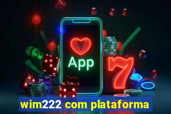 wim222 com plataforma