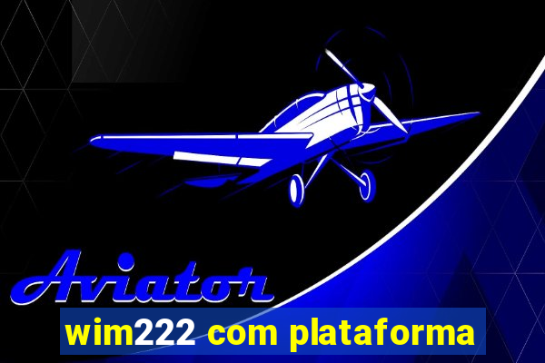 wim222 com plataforma