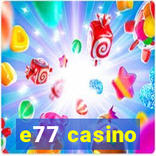 e77 casino