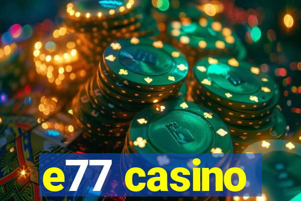 e77 casino