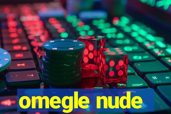 omegle nude