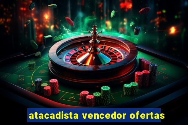 atacadista vencedor ofertas