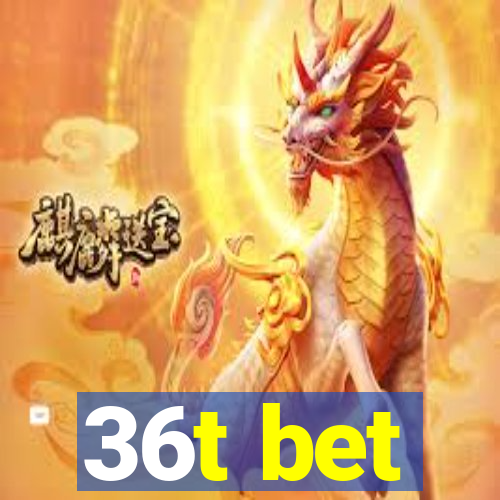 36t bet