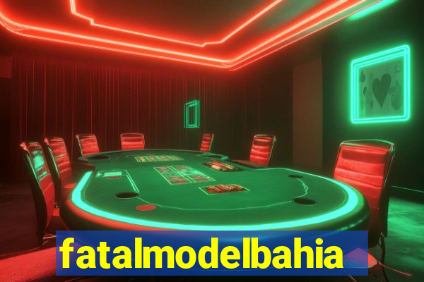 fatalmodelbahia