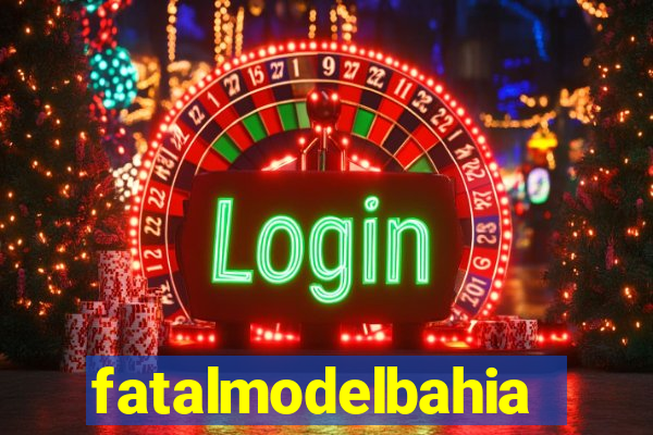 fatalmodelbahia