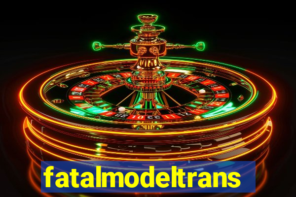 fatalmodeltransex