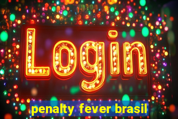 penalty fever brasil