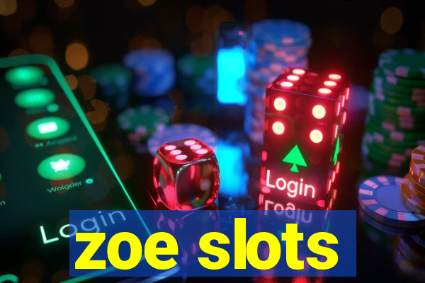 zoe slots