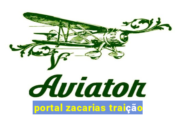 portal zacarias traição