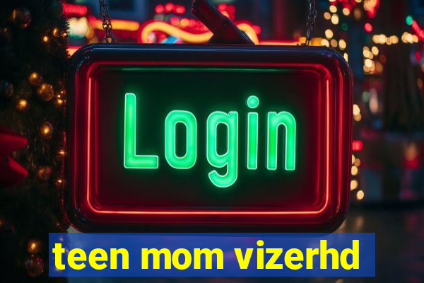 teen mom vizerhd