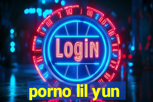 porno lil yun