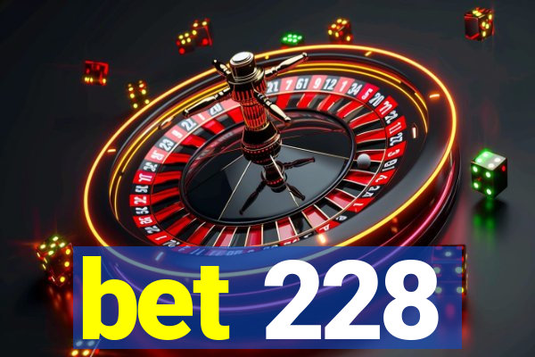 bet 228