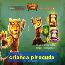 crianca pirocuda