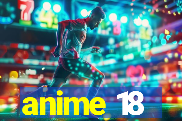 anime 18