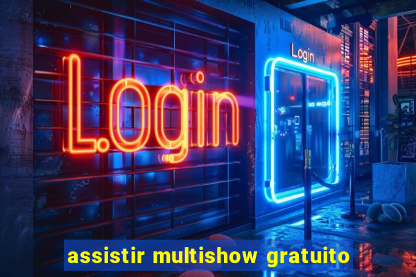 assistir multishow gratuito