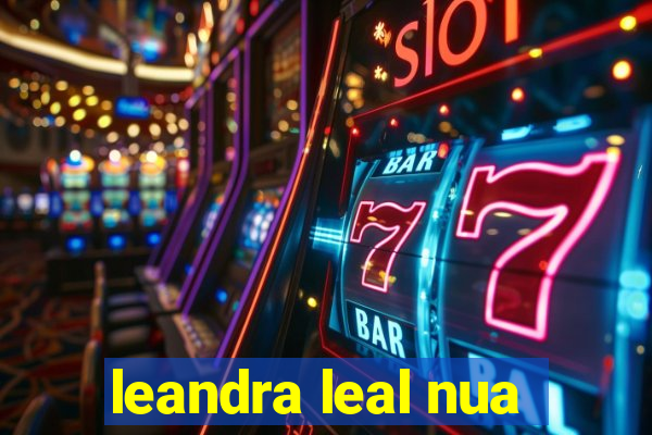 leandra leal nua