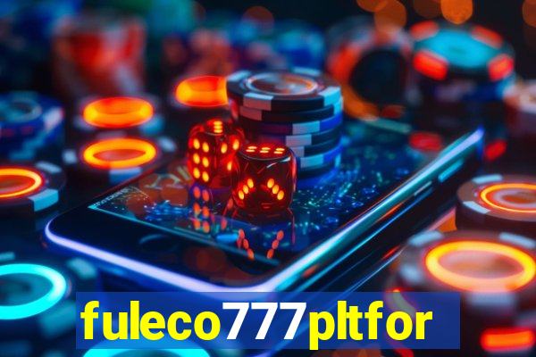 fuleco777pltfor