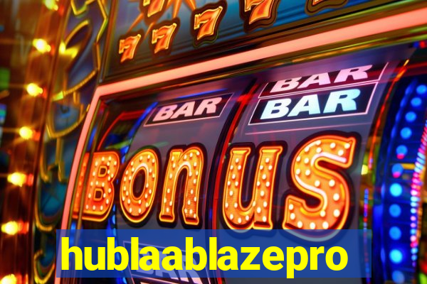 hublaablazepro