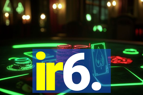 ir6.