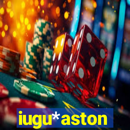 iugu*aston