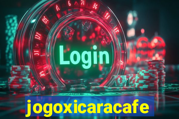 jogoxicaracafe