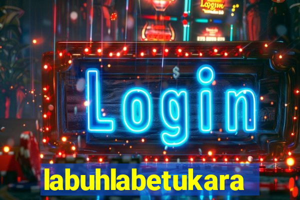 labuhlabetukara