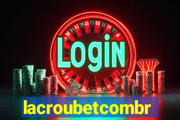 lacroubetcombr