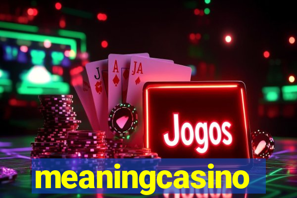 meaningcasino