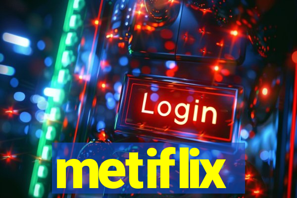 metiflix