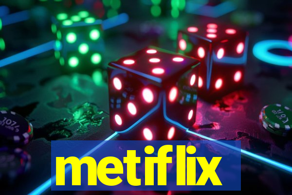 metiflix