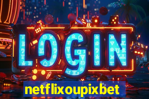 netflixoupixbet