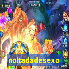 noitadadesexo