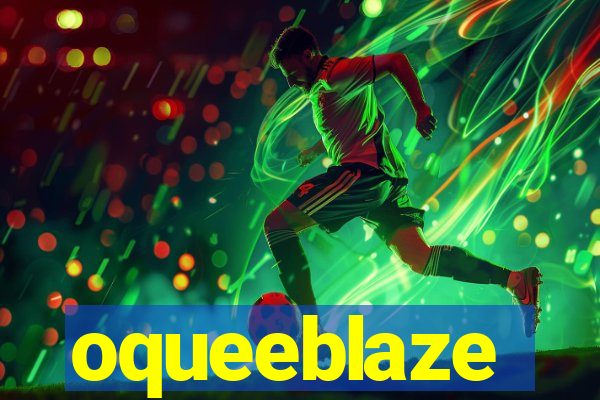 oqueeblaze