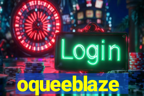 oqueeblaze