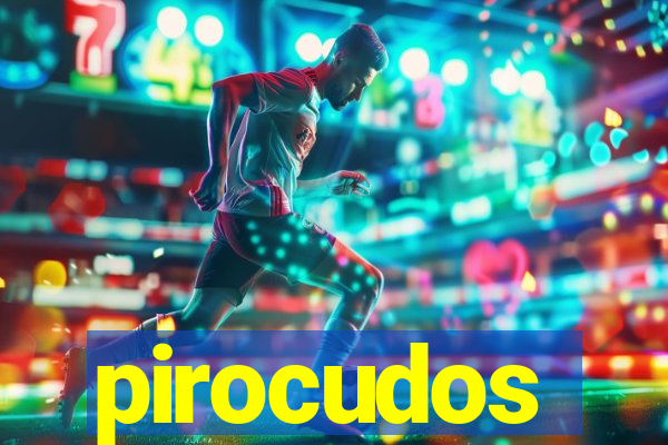 pirocudos