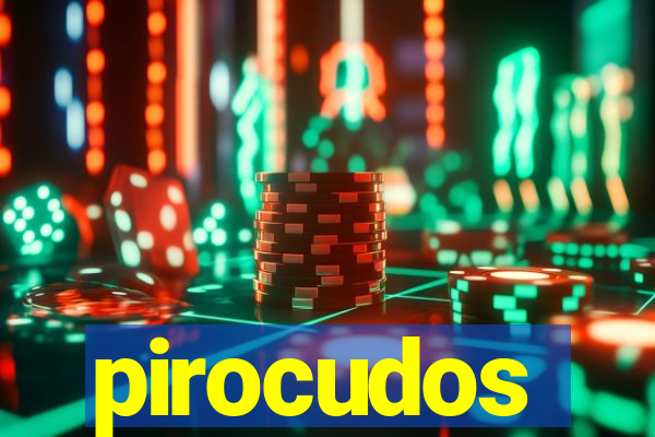 pirocudos